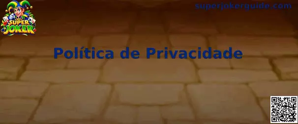 Política de Privacidade e Proteção de Dados Super Joker